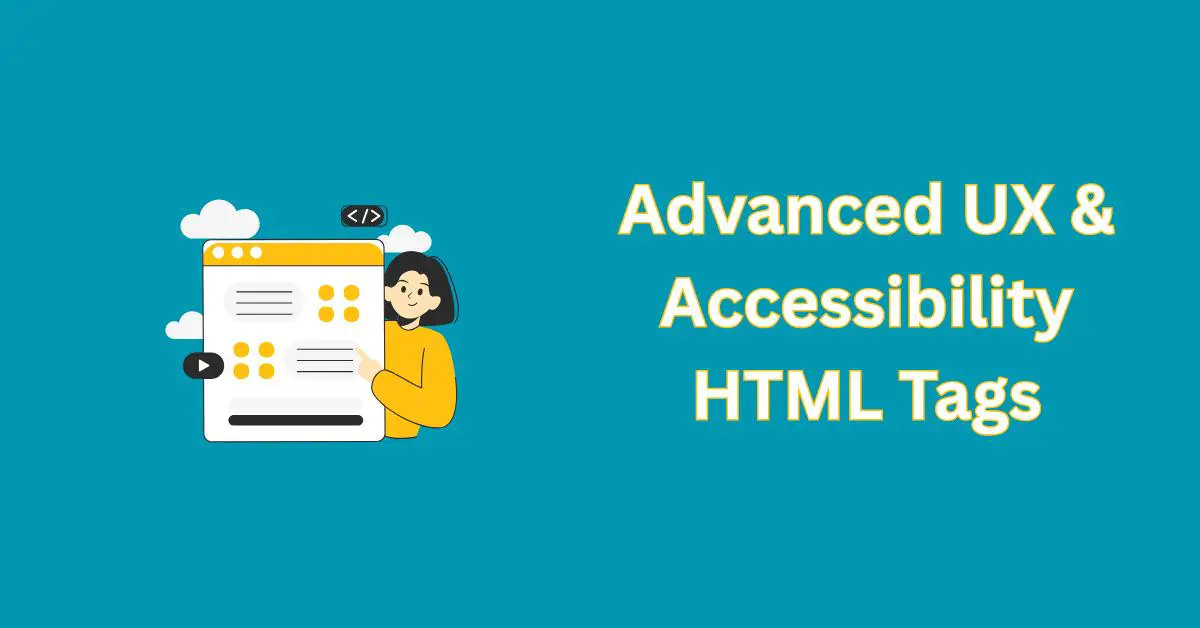 Advanced UX & Accessibility HTML Tags