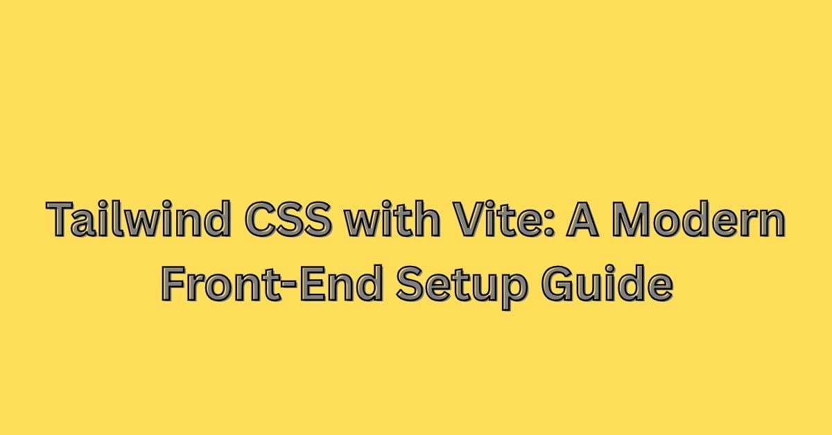 Tailwind CSS with Vite: A Modern Front-End Setup Guide